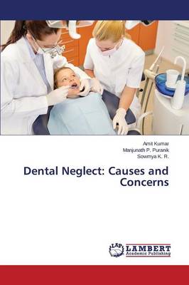 Dental Neglect: Causes and Concerns (Paperback)