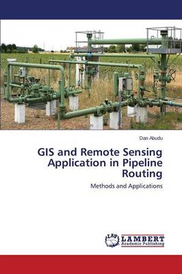 GIS and Remote Sensing Application in Pipeline Routing (Paperback)