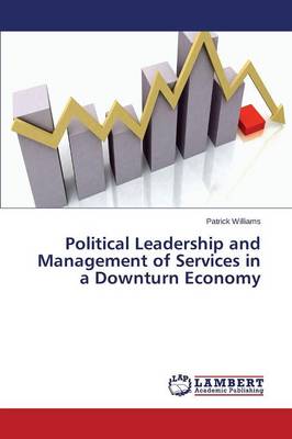 Political Leadership and Management of Services in a Downturn Economy (Paperback)