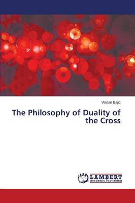 The Philosophy of Duality of the Cross (Paperback)