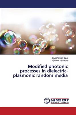 Modified Photonic Processes in Dielectric-Plasmonic Random Media (Paperback)