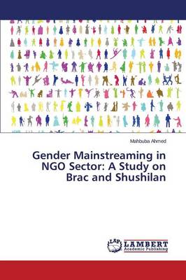 Gender Mainstreaming in Ngo Sector: A Study on Brac and Shushilan (Paperback)