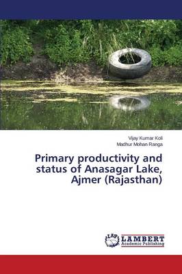Primary Productivity and Status of Anasagar Lake, Ajmer (Rajasthan) (Paperback)
