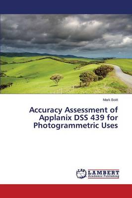 Accuracy Assessment of Applanix Dss 439 for Photogrammetric Uses (Paperback)