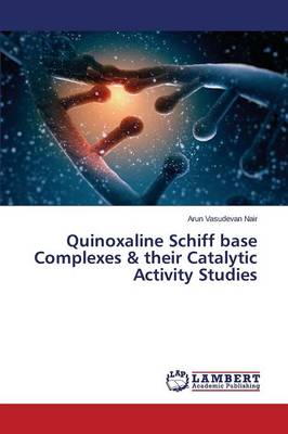Quinoxaline Schiff Base Complexes & Their Catalytic Activity Studies (Paperback)