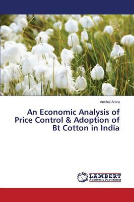 An Economic Analysis of Price Control & Adoption of BT Cotton in India (Paperback)