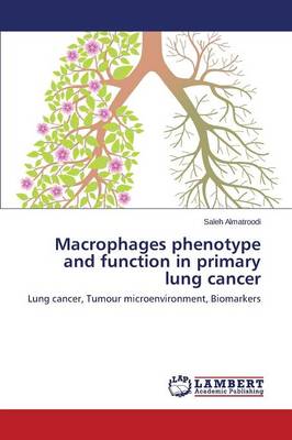 Macrophages Phenotype and Function in Primary Lung Cancer (Paperback)