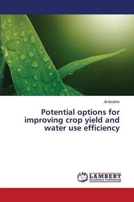 Potential Options for Improving Crop Yield and Water Use Efficiency (Paperback)