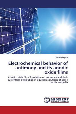 Electrochemical Behavior of Antimony and Its Anodic Oxide Films (Paperback)