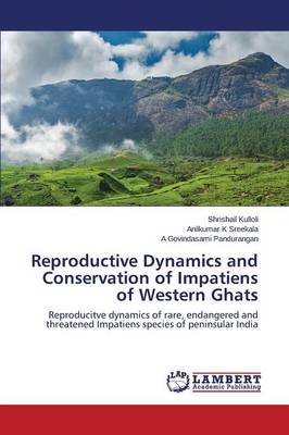 Reproductive Dynamics and Conservation of Impatiens of Western Ghats (Paperback)