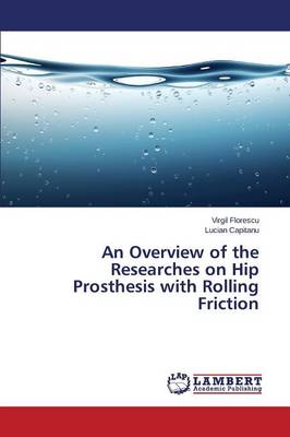 An Overview of the Researches on Hip Prosthesis with Rolling Friction (Paperback)
