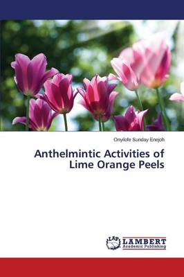 Anthelmintic Activities of Lime Orange Peels (Paperback)