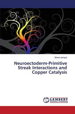 Neuroectoderm-Primitive Streak Interactions and Copper Catalysis (Paperback)