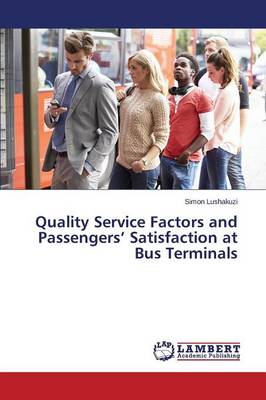 Quality Service Factors and Passengers' Satisfaction at Bus Terminals (Paperback)