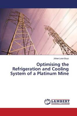 Optimising the Refrigeration and Cooling System of a Platinum Mine (Paperback)