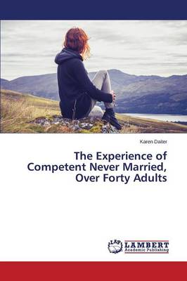 The Experience of Competent Never Married, Over Forty Adults (Paperback)