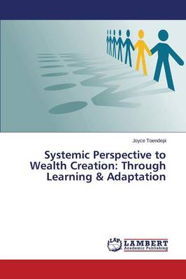 Systemic Perspective to Wealth Creation: Through Learning & Adaptation (Paperback)