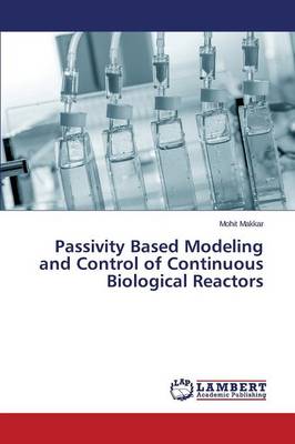 Passivity Based Modeling and Control of Continuous Biological Reactors (Paperback)