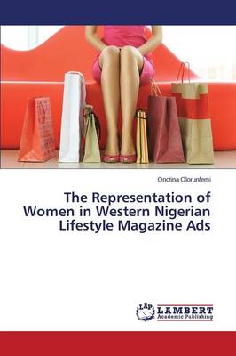 The Representation of Women in Western Nigerian Lifestyle Magazine Ads (Paperback)