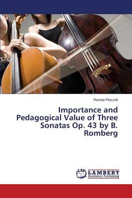 Importance and Pedagogical Value of Three Sonatas Op. 43 by B. Romberg (Paperback)