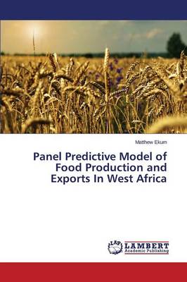 Panel Predictive Model of Food Production and Exports in West Africa (Paperback)