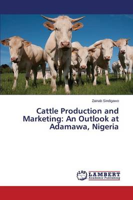 Cattle Production and Marketing: An Outlook at Adamawa, Nigeria (Paperback)