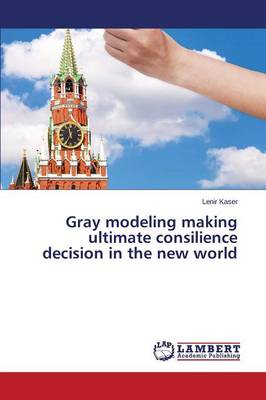 Gray Modeling Making Ultimate Consilience Decision in the New World (Paperback)
