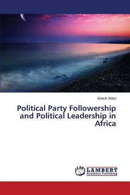 Political Party Followership and Political Leadership in Africa (Paperback)