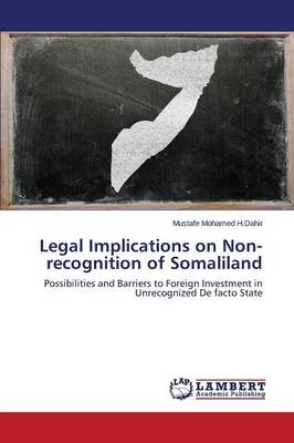 Legal Implications on Non-Recognition of Somaliland (Paperback)