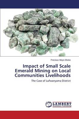 Impact of Small Scale Emerald Mining on Local Communities Livelihoods (Paperback)