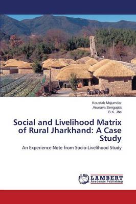Social and Livelihood Matrix of Rural Jharkhand: A Case Study (Paperback)