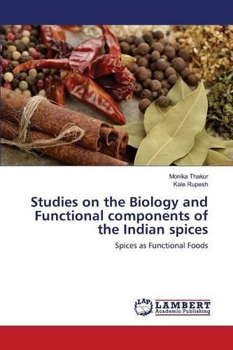 Studies on the Biology and Functional Components of the Indian Spices (Paperback)