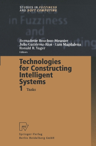Technologies for Constructing Intelligent Systems 1: Tasks - Studies in Fuzziness and Soft Computing 89 (Paperback)