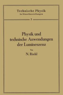 Physik Und Technische Anwendungen Der Lumineszenz - Technische Physik in Einzeldarstellungen 3 (Paperback)