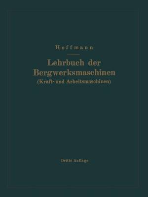 Lehrbuch Der Bergwerksmaschinen (Kraft- Und Arbeitsmaschinen) (Paperback)