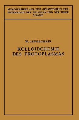 Kolloidchemie Des Protoplasmas - Monographien Aus Dem Gesamtgebiet der Physiologie der Pflanz 7 (Paperback)