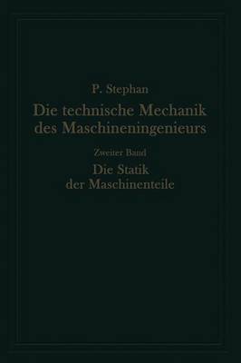 Die Technische Mechanik Des Maschineningenieurs Mit Besonderer Ber cksichtigung Der Anwendungen: Zweiter Band: Die Statik Der Maschinenteile (Paperback)