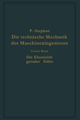 Die Technische Mechanik Des Maschineningenieurs Mit Besonderer Ber cksichtigung Der Anwendungen: Vierter Band: Die Elastizit t Gerader St be (Paperback)
