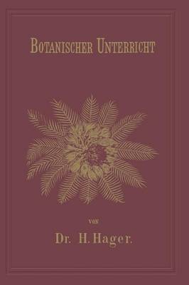 Botanischer Unterricht in 150 Lectionen: Fur Angehende Pharmaceuten Und Studirende Mediciner - Chemisch-Pharmaceutischer Unterricht (Paperback)