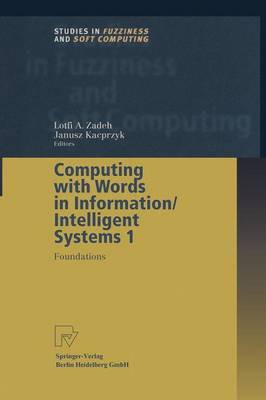 Computing with Words in Information/Intelligent Systems 1: Foundations - Studies in Fuzziness and Soft Computing 33 (Paperback)