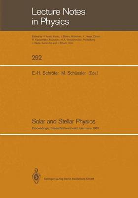 Solar and Stellar Physics: Proceedings of the 5th European Solar Meeting Held in Titisee/Schwarzwald, Germany, April 27-30, 1987 - Lecture Notes in Physics 292 (Paperback)