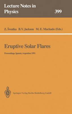 Eruptive Solar Flares: Proceedings of Colloquium No. 133 of the International Astronomical Union Held at Iguazu, Argentina, 2-6 August 1991 - Lecture Notes in Physics 399 (Paperback)