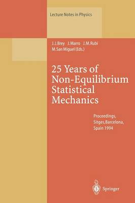 25 Years of Non-Equilibrium Statistical Mechanics: Proceedings of the XIII Sitges Conference, Held in Sitges, Barcelona, Spain, 13-17 June 1994 - Lecture Notes in Physics 445 (Paperback)