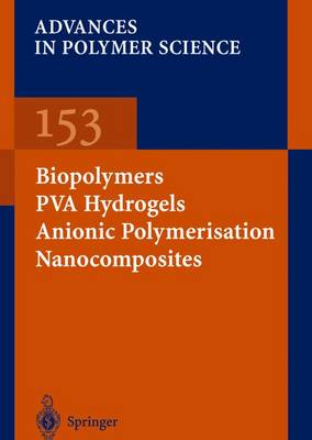 Biopolymers * PVA Hydrogels Anionic Polymerisation Nanocomposites - Advances in Polymer Science 153 (Paperback)
