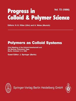 Polymers as Colloid Systems: 32nd Meeting of the Kolloid-Gesellschaft and the Berliner Polymeren Tage, Berlin, October 2-4, 1985 - Progress in Colloid and Polymer Science 72 (Paperback)