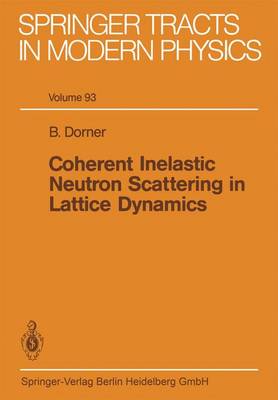 Coherent Inelastic Neutron Scattering in Lattice Dynamics - Springer Tracts in Modern Physics 93 (Paperback)