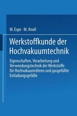 Werkstoffkunde Der Hochvakuumtechnik: Eigenschaften, Verarbeitung Und Verwendungstechnik Der Werkstoffe F r Hochvakuumr hren Und Gasgef llte Entladungsgef e (Paperback)