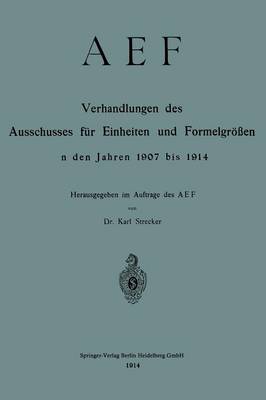Aef Verhandlungen Des Ausschusses F r Einheiten Und Formelgr en in Den Jahren 1907 Bis 1914 (Paperback)
