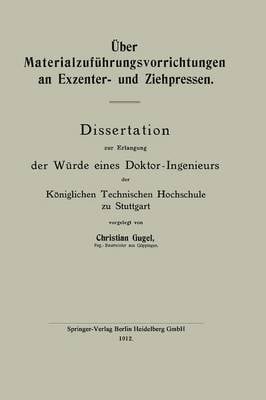 ber Materialzuf hrungsvorrichtungen an Exzenter- Und Ziehpressen: Dissertation Zur Erlangung Der W rde Eines Doktor-Ingenieurs Der K niglichen Technischen Hochschule Zu Stuttgart (Paperback)