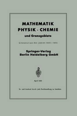 Mathematik, Physik - Chemie Und Grenzgebiete: Literatur Aus Den Jahren 1945-1951 (Paperback)
